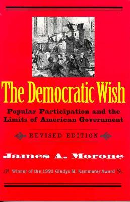 The Democratic Wish: Popular Participation and the Limits of American Government