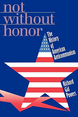 Not Without Honor: The History of American Anticommunism