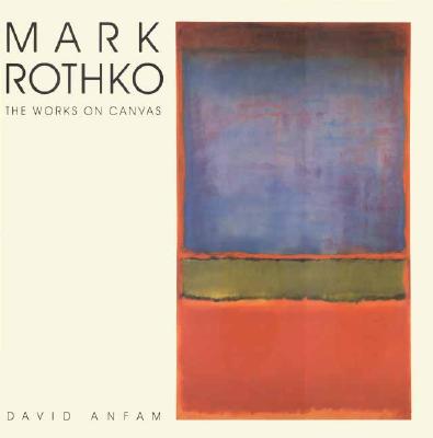 Mark Rothko: The Works on Canvas