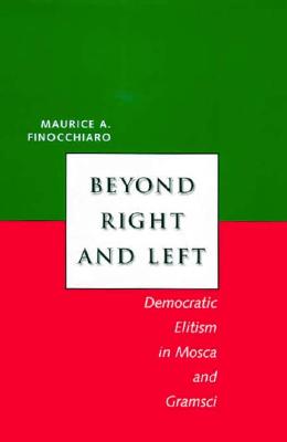 Beyond Right and Left: Democratic Elitism in Mosca and Gramsci (Italian Literature and Thought)