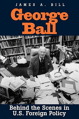 George Ball: Behind the Scenes in U.S. Foreign Policy