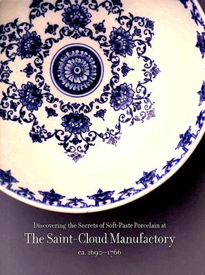 Discovering the Secrets of Soft-Paste Porcelain at the Saint-Cloud Manufactory,