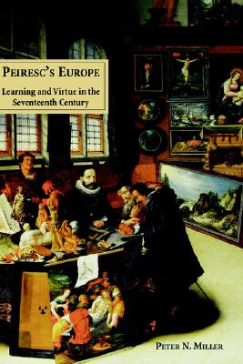 Peiresc's Europe: Learning and Virtue in the Seventeenth Century