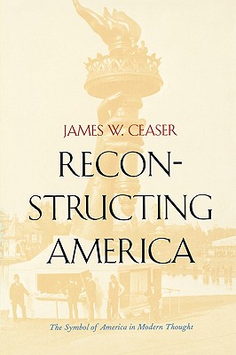 Reconstructing America: The Symbol of America in Modern Thought