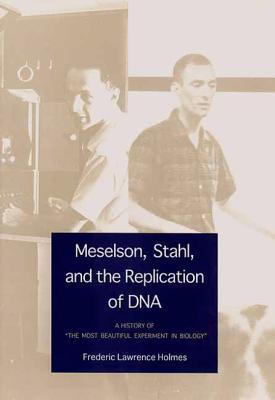 Meselson, Stahl, and the Replication of DNA: A History of 'The Most Beautiful Experiment in Biology'