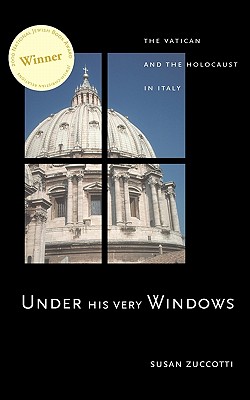 Under His Very Windows: The Vatican and the Holocaust in Italy