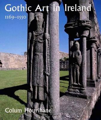 Gothic Art in Ireland 11691550: Enduring Vitality (The Paul Mellon Centre for Studies in British Art)