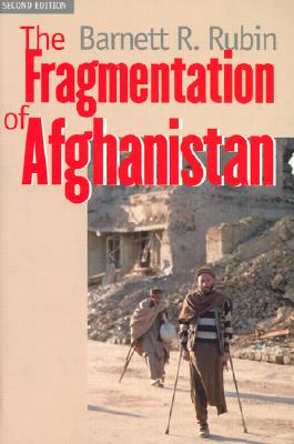 The Fragmentation of Afghanistan: State Formation and Collapse in the International System, Second Edition