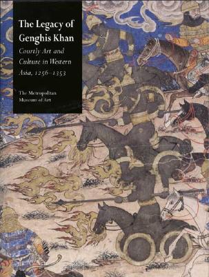 The Legacy of Genghis Khan: Courtly Art and Culture in Western Asia, 1256-1353