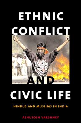 Ethnic Conflict and Civic Life: Hindus and Muslims in India