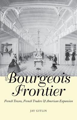 The Bourgeois Frontier: French Towns, French Traders, and American Expansion (The Lamar Series in Western History)
