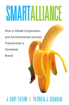 Smart Alliance: How a Global Corporation and Environmental Activists Transformed a Tarnished Brand (Chiquita Banana)