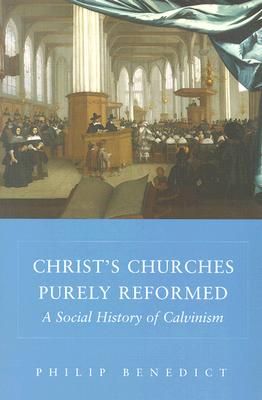 Christ's Churches Purely Reformed: A Social History of Calvinism