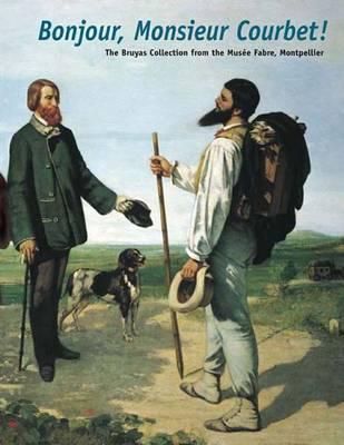 Bonjour, Monsieur Courbet!: The Bruyas Collection from the Muse Fabre, Montpellier (Clark Art Institute S)