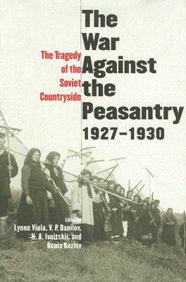 Image for The War Against the Peasantry, 1927-1930: The Tragedy of the Soviet Countryside, Volume one (Annals of Communism Series)