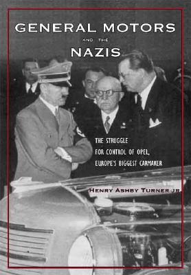 Image for General Motors and the Nazis: The Struggle for Control of Opel, Europe's Biggest Carmaker General Motors and the Nazis: The Struggle for Control of Opel, Europe's Biggest Carmaker