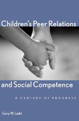 Image for Children?s Peer Relations and Social Competence: A Century of Progress (Current Perspectives in Psychology)