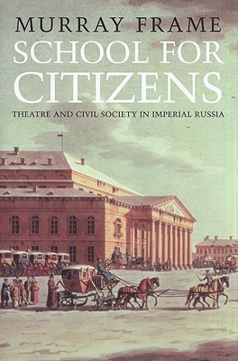 School for Citizens: Theatre and Civil Society in Imperial Russia