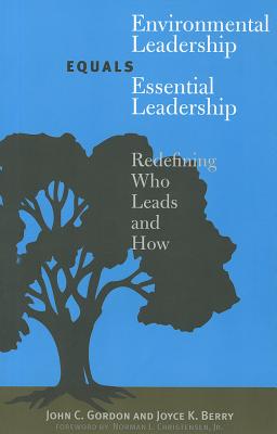 Environmental Leadership Equals Essential Leadership: Redefining Who Leads And How