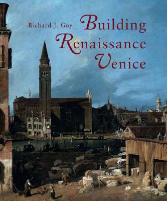 Image for Building Renaissance Venice: Patrons, Architects, and Builders
