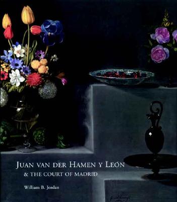 Juan Van Der Hamen Y Len and the Court of Madrid