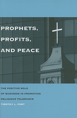 Prophets, Profits, and Peace: The Positive Role of Business in Promoting Religious Tolerance