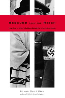 Rescued from the Reich: How One of Hitlers Soldiers Saved the Lubavitcher Rebbe