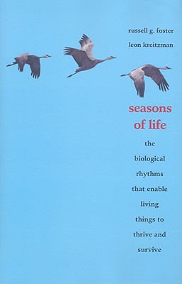 Seasons of Life: The Biological Rhythms that Enable Living Things to Thrive and Survive