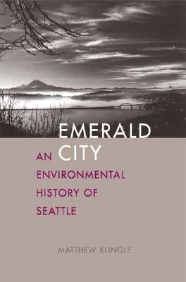 Emerald City: An Environmental History of Seattle (The Lamar Series in Western History)