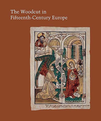 The Woodcut in Fifteenth-Century Europe (Studies in the History of Art Series)