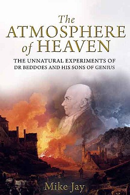 The Atmosphere of Heaven: The Unnatural Experiments of Dr Beddoes and His Sons of Genius