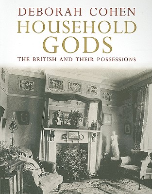 Household Gods: The British and Their Possessions
