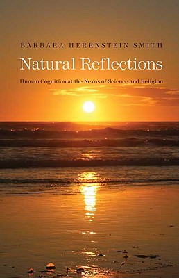 Natural Reflections: Human Cognition at the Nexus of Science and Religion (The Terry Lectures Series)