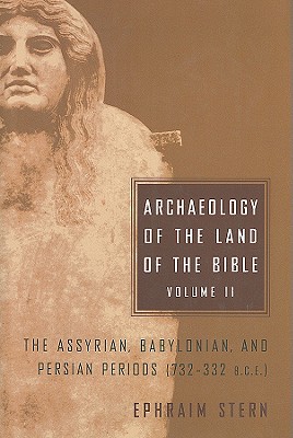 Archaeology of the Land of the Bible, Volume II: The Assyrian, Babylonian, and Persian Periods (732-332 B.C.E.) (Volume 2) (The Anchor Yale Bible Reference Library)