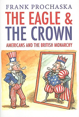 The Eagle and the Crown: Americans and the British Monarchy