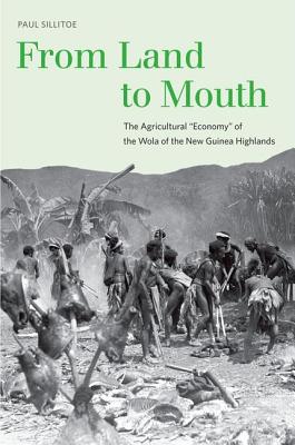 From Land to Mouth: The Agricultural Economy of the Wola of the New Guinea Highlands (Yale Agrarian Studies Series)