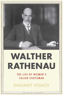 Walther Rathenau: Weimar's Fallen Statesman (Jewish Lives)