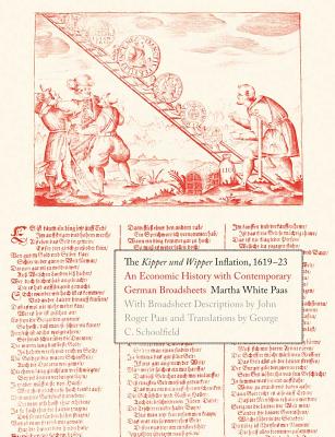 The Kipper und Wipper Inflation, 1619-23: An Economic History with Contemporary German Broadsheets (Yale Series in Economic and Financial History)