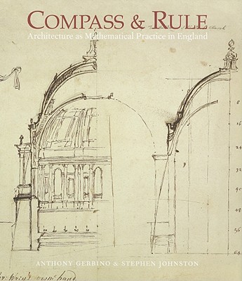 Compass and Rule: Architecture as Mathematical Practice in England 1500-1750