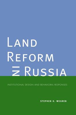 Land Reform in Russia: Institutional Design and Behavioral Responses (Yale Agrarian Studies Series)