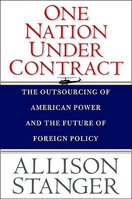 One Nation Under Contract: The Outsourcing of American Power and the Future of Foreign Policy
