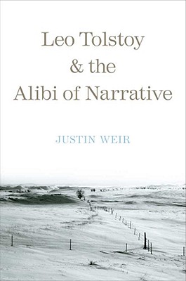 Leo Tolstoy and the Alibi of Narrative (Russian Literature and Thought Series)