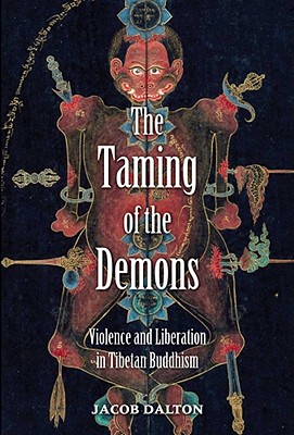 The Taming of the Demons: Violence and Liberation in Tibetan Buddhism Jacob P. Dalton
