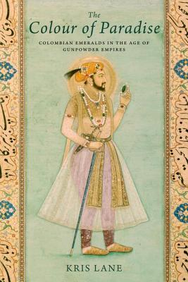 Image for Colour of Paradise: The Emerald in the Age of Gunpowder Empires