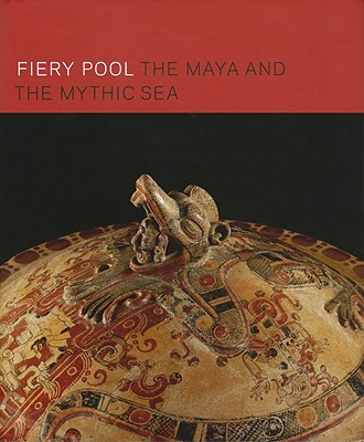 Fiery Pool: The Maya and the Mythic Sea