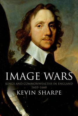 Image Wars: Promoting Kings and Commonwealths in England, 1603-1660
