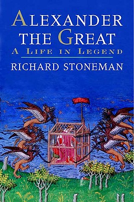 Alexander the Great: A Life in Legend