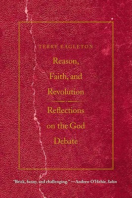 Reason, Faith, and Revolution: Reflections on the God Debate (The Terry Lectures Series)