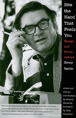 Bite the Hand That Feeds You: Essays and Provocations (A New Republic Book)