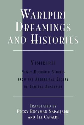 Warlpiri Dreamings and Histories: Newly Recorded Stories from the Aboriginal Elders of Central Australia (Sacred Literature Trust Series)